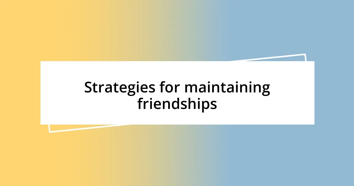 Strategies for maintaining friendships