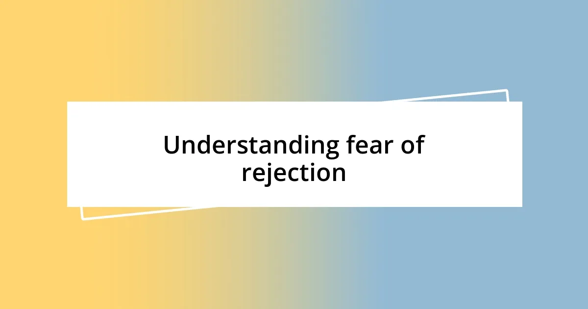 Understanding fear of rejection