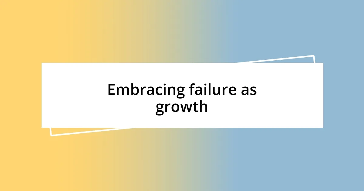 Embracing failure as growth