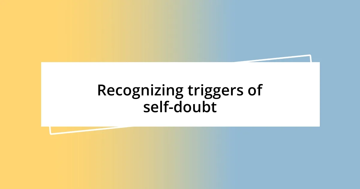 Recognizing triggers of self-doubt