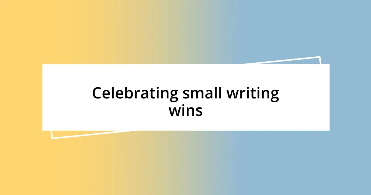 Celebrating small writing wins