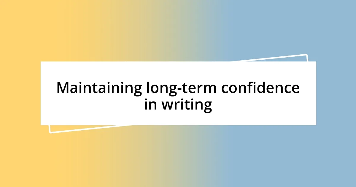 Maintaining long-term confidence in writing