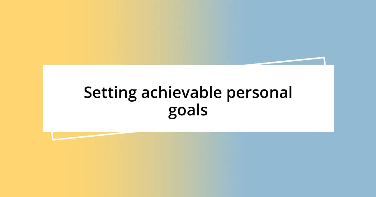 Setting achievable personal goals