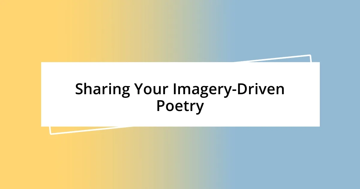 Sharing Your Imagery-Driven Poetry