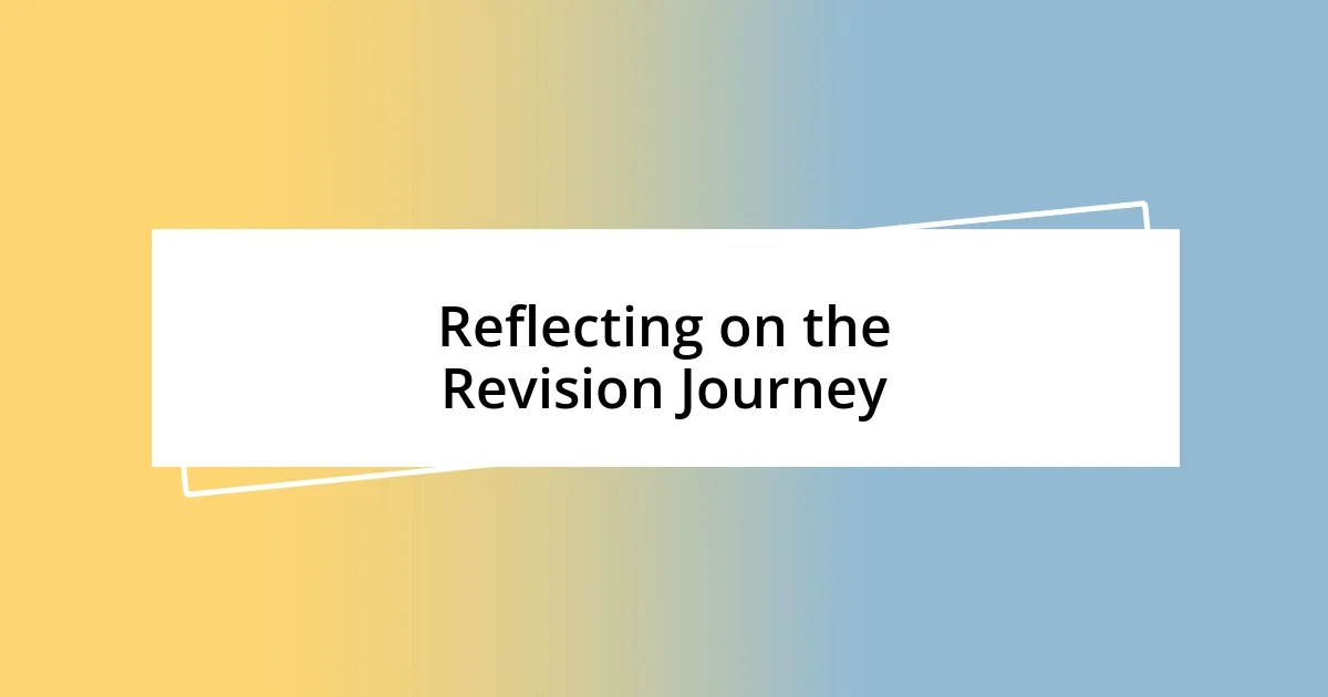 Reflecting on the Revision Journey