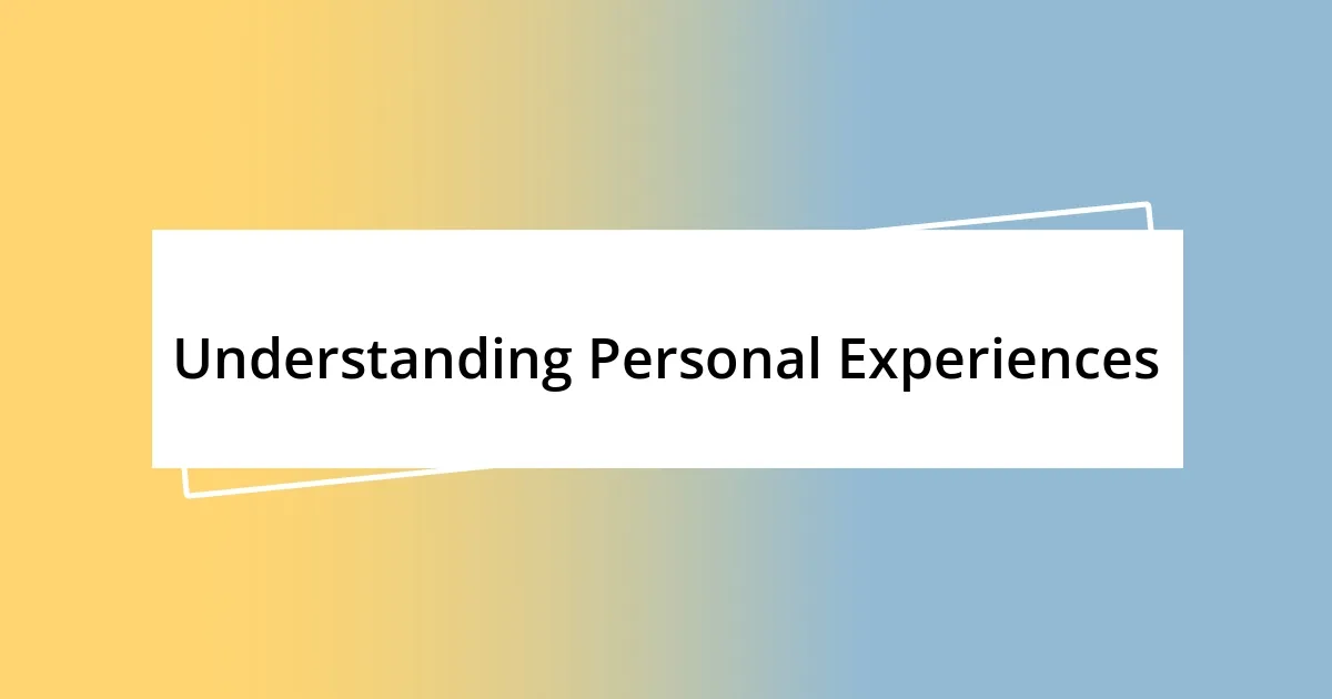 Understanding Personal Experiences