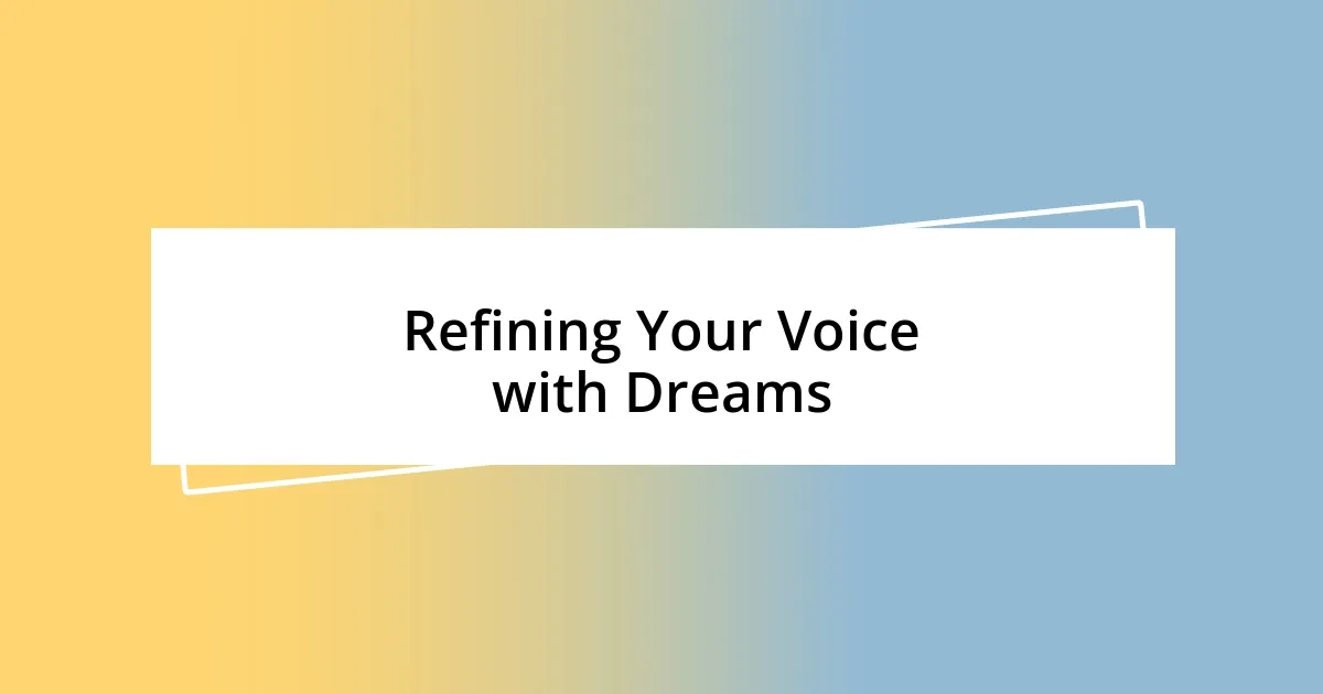 Refining Your Voice with Dreams