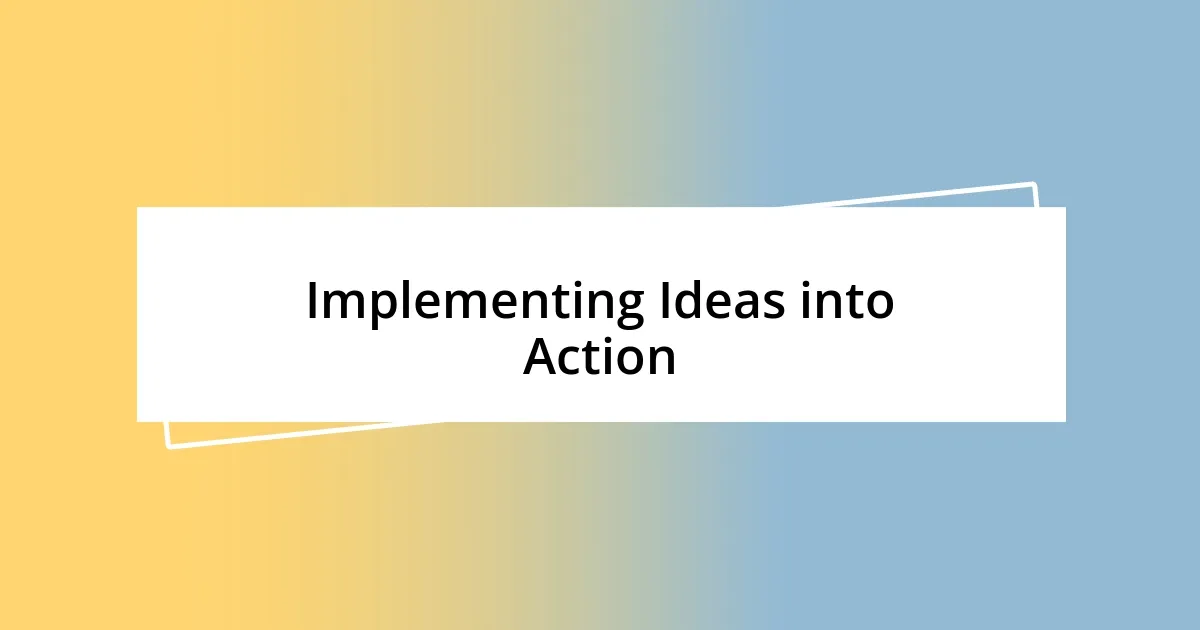 Implementing Ideas into Action