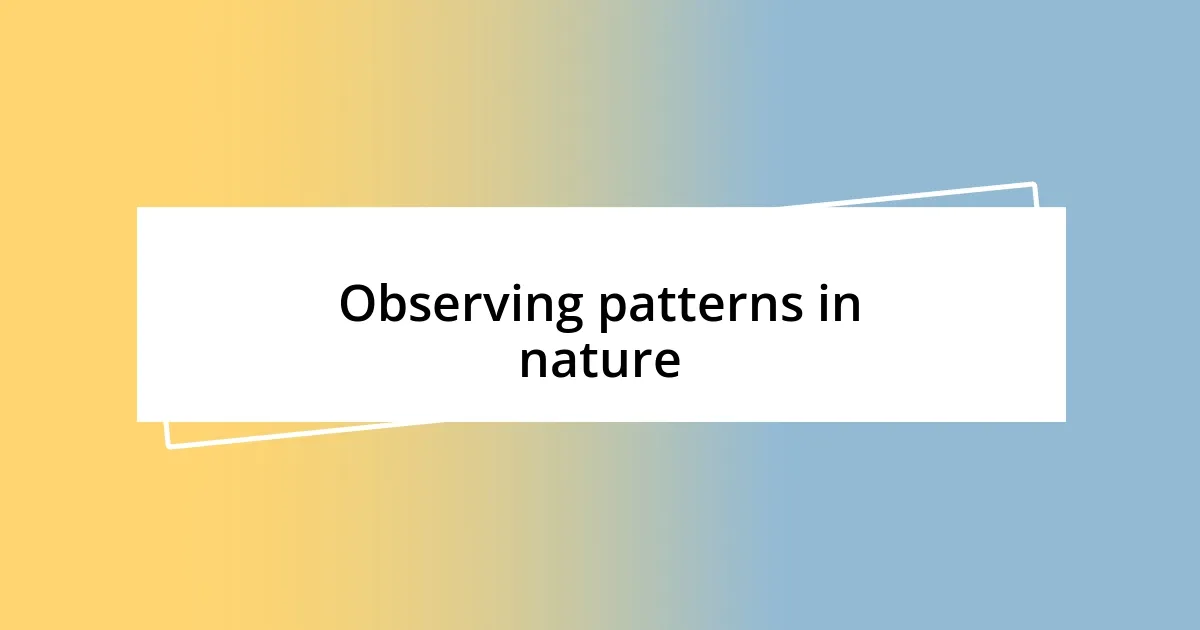 Observing patterns in nature