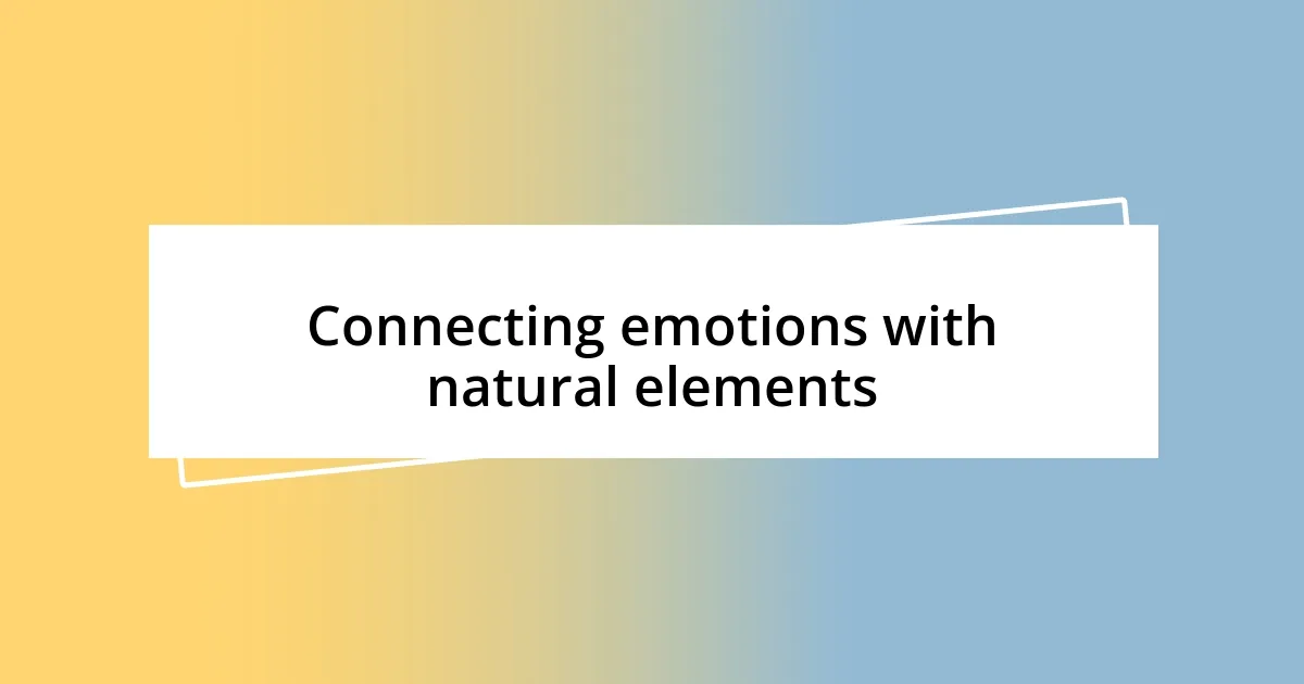 Connecting emotions with natural elements