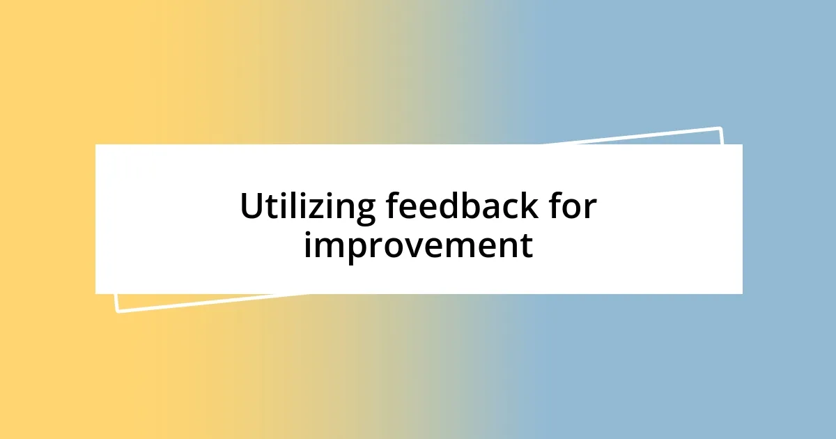 Utilizing feedback for improvement