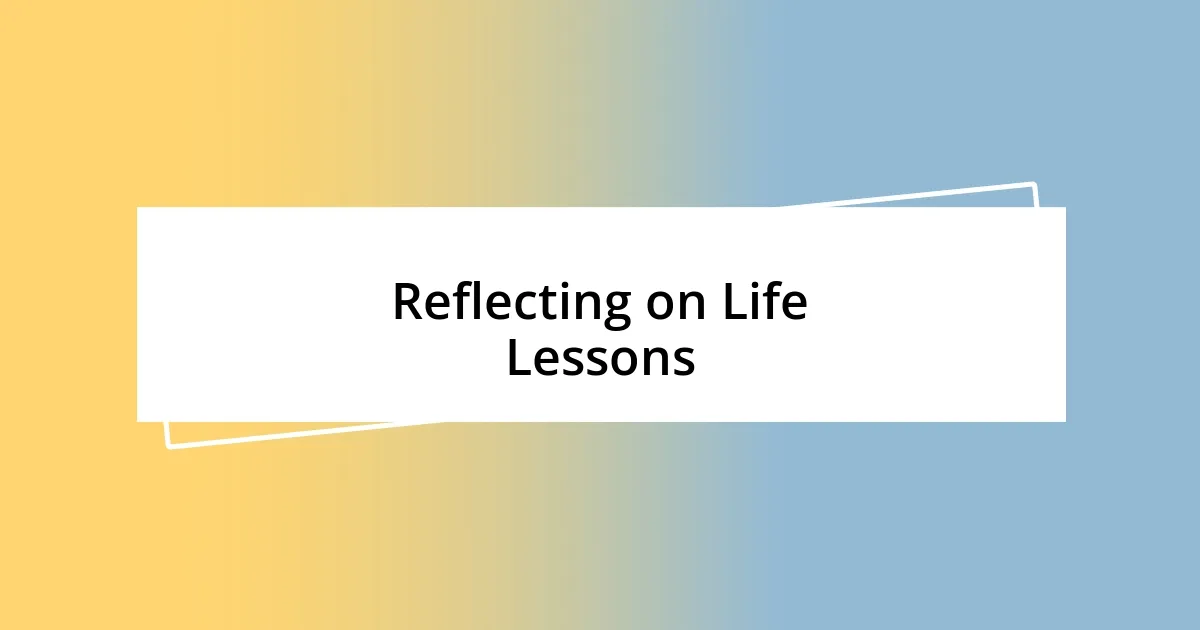 Reflecting on Life Lessons