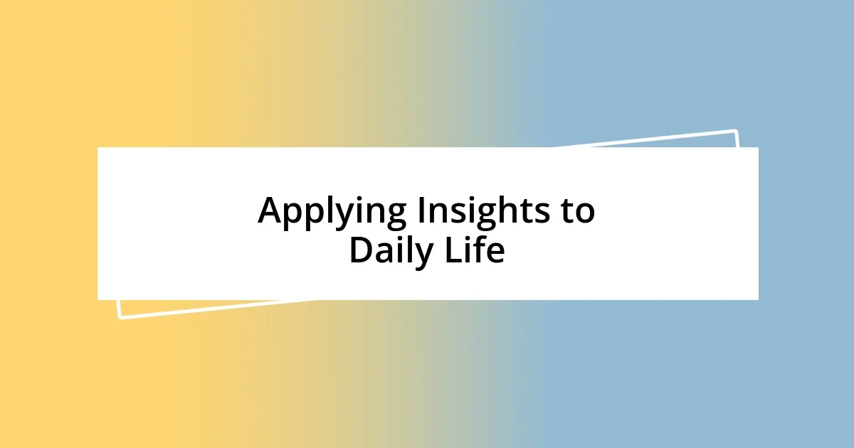 Applying Insights to Daily Life