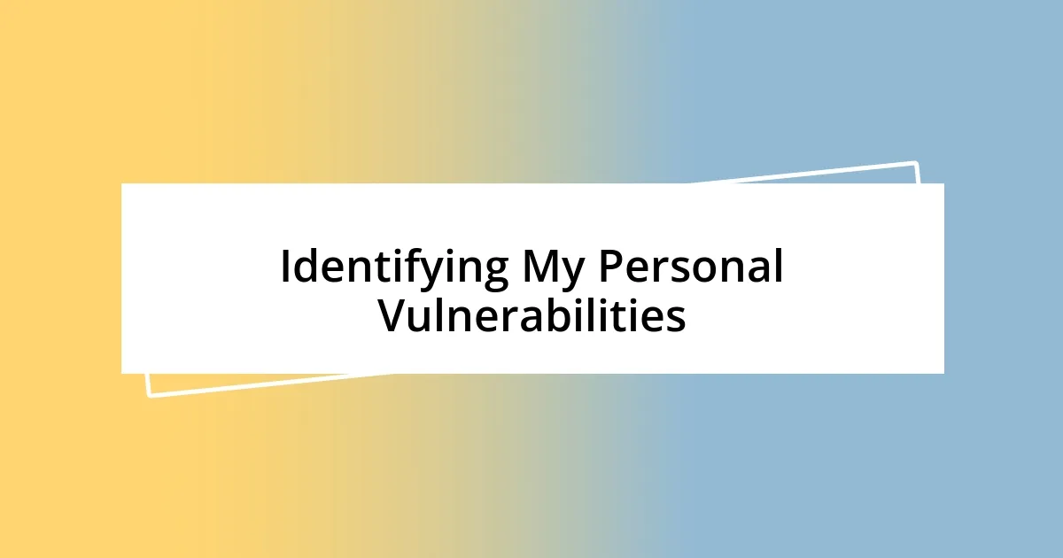 Identifying My Personal Vulnerabilities