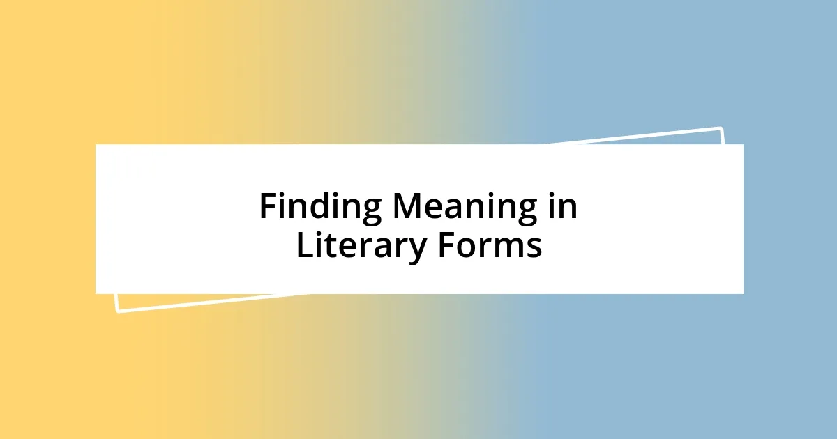 Finding Meaning in Literary Forms