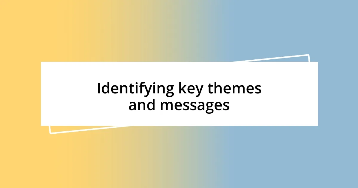 Identifying key themes and messages