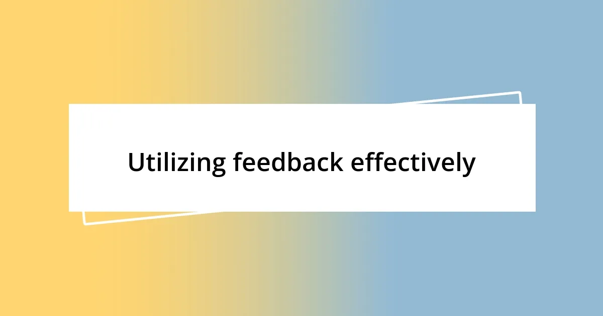 Utilizing feedback effectively