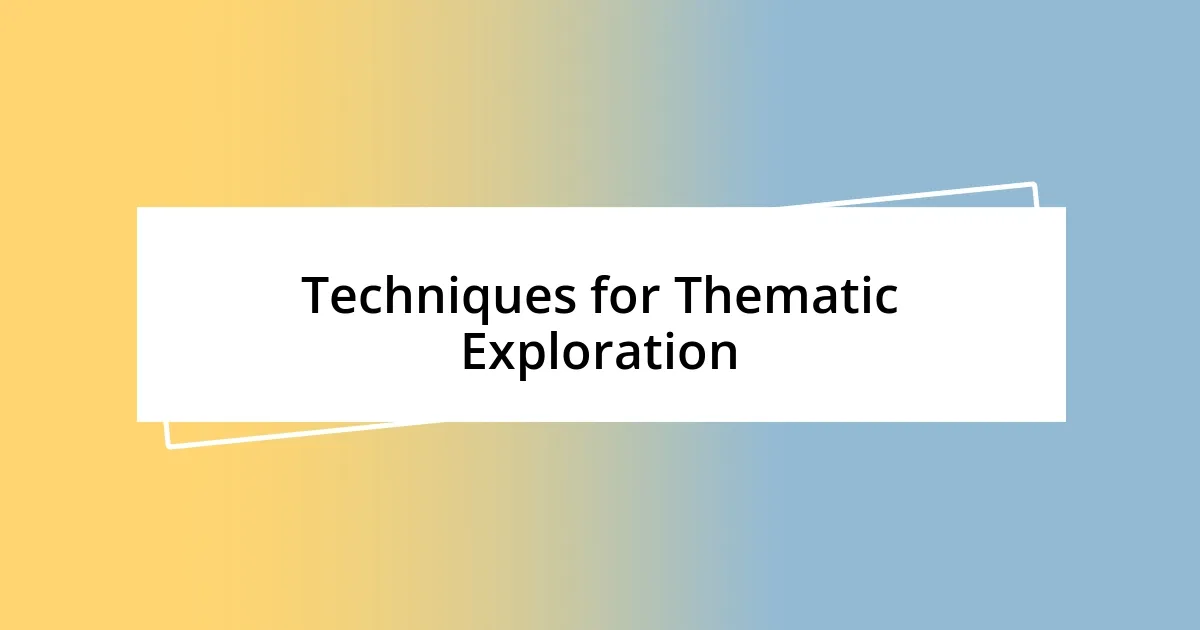 Techniques for Thematic Exploration