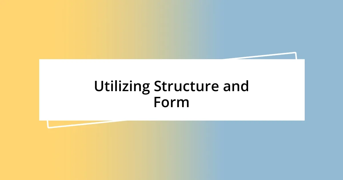 Utilizing Structure and Form