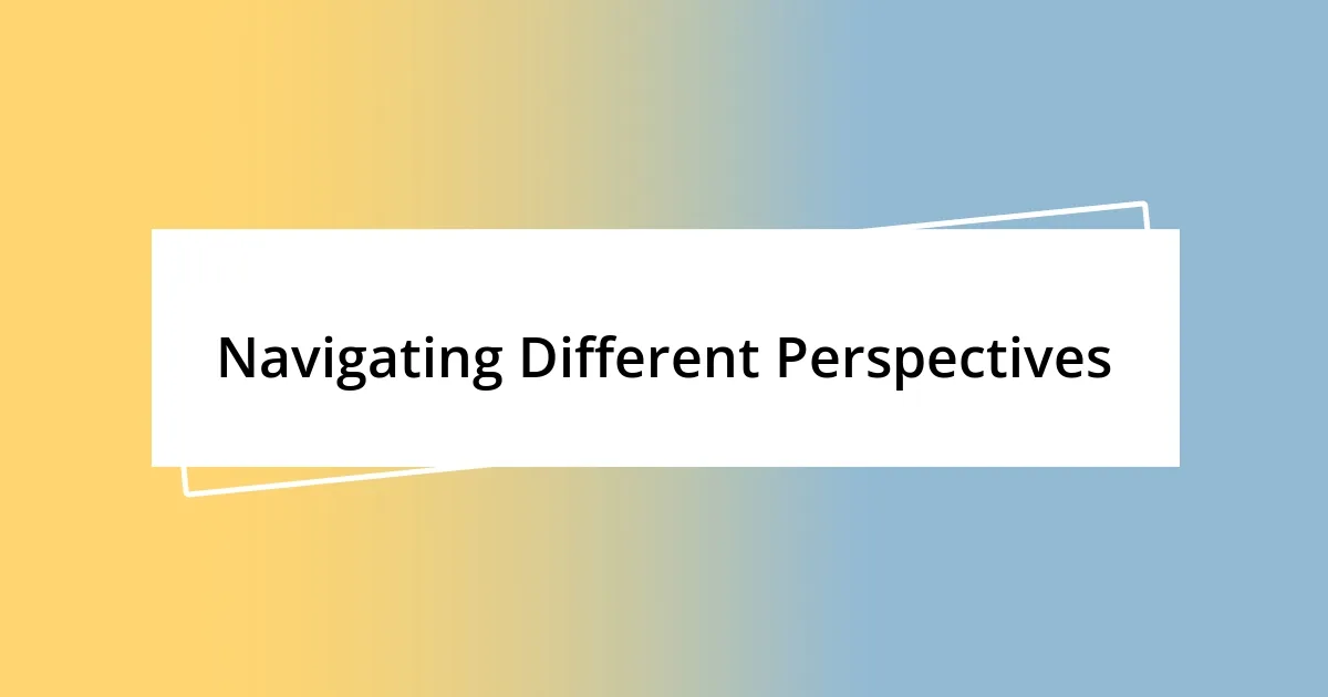 Navigating Different Perspectives