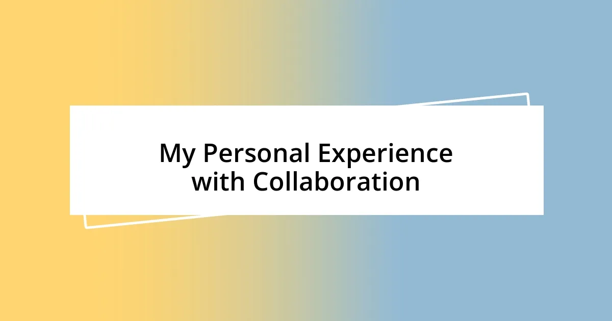 My Personal Experience with Collaboration