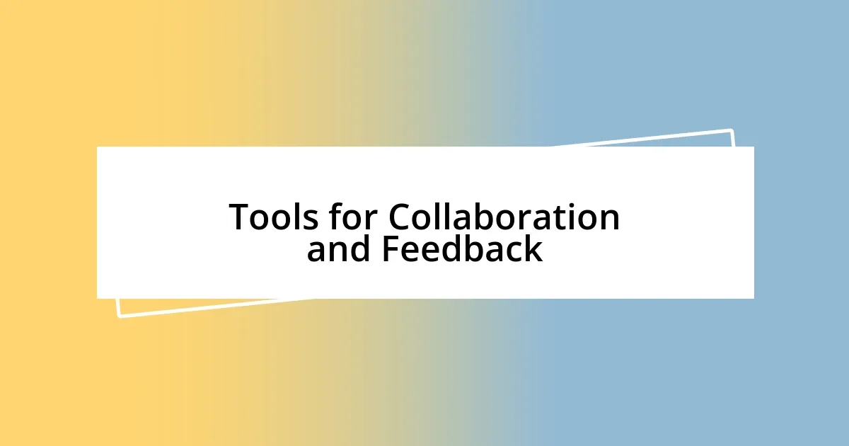 Tools for Collaboration and Feedback