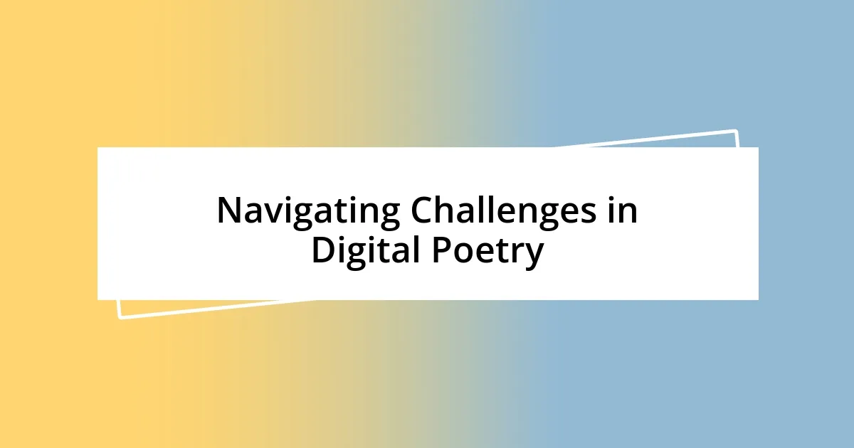 Navigating Challenges in Digital Poetry