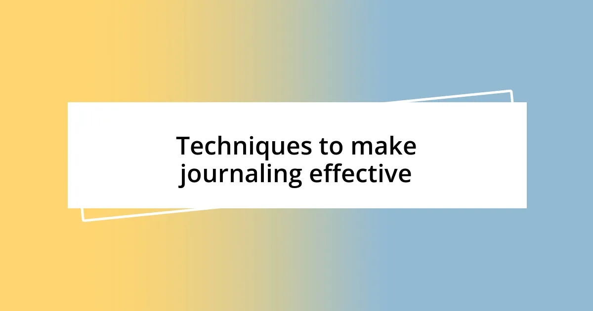 Techniques to make journaling effective