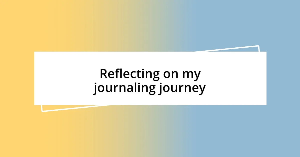 Reflecting on my journaling journey