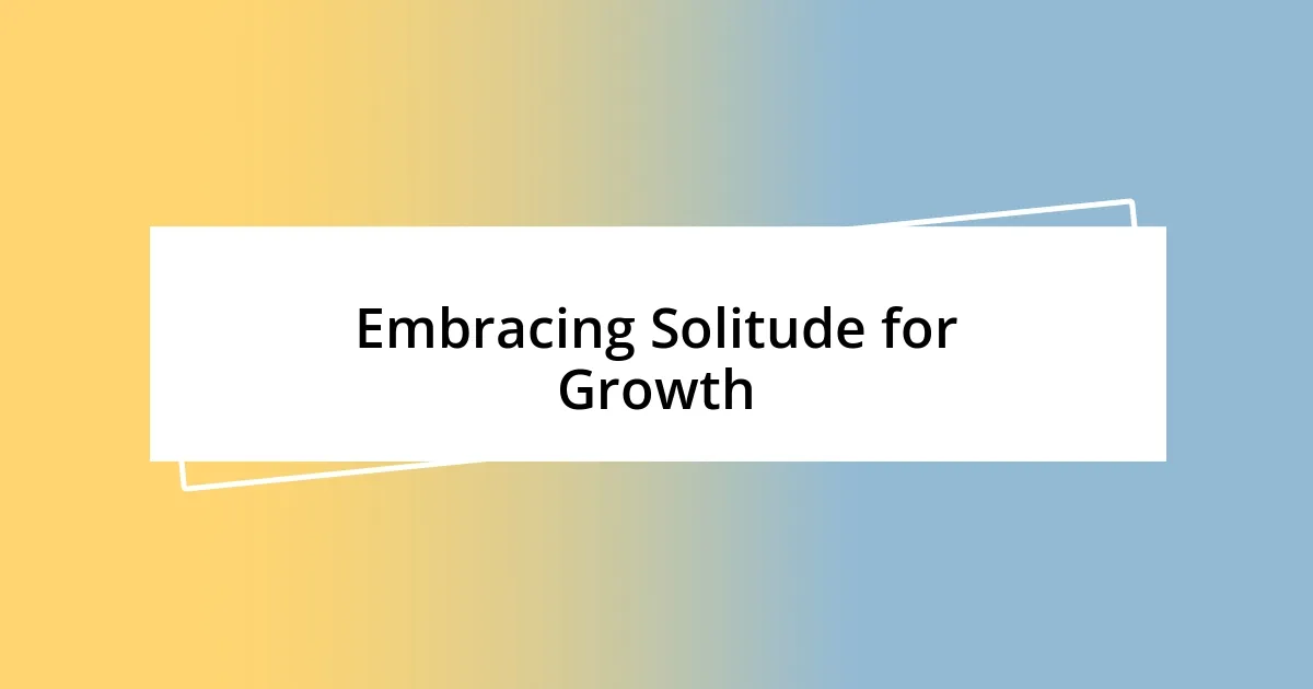 Embracing Solitude for Growth