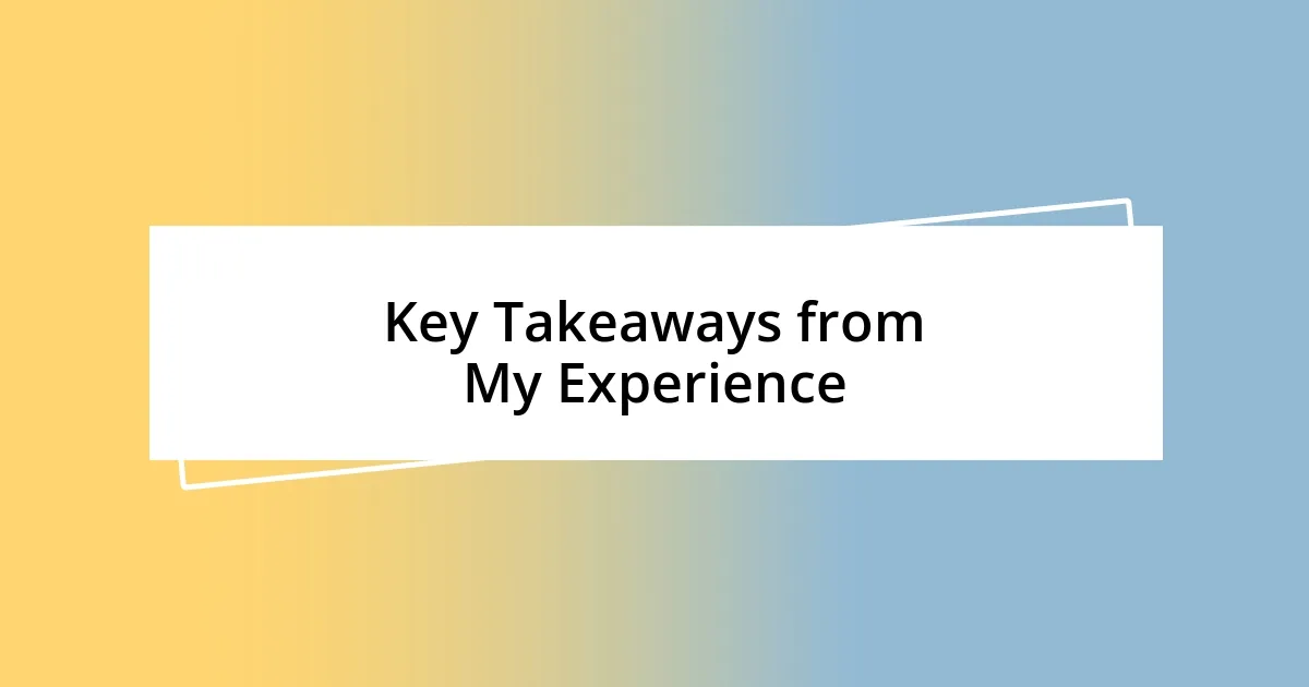 Key Takeaways from My Experience