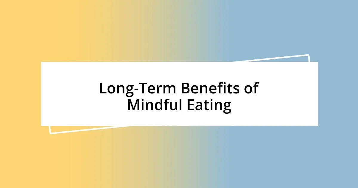 Long-Term Benefits of Mindful Eating