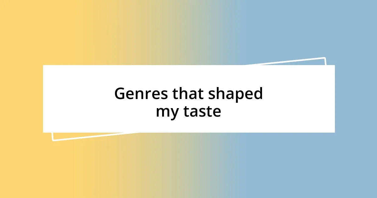 Genres that shaped my taste