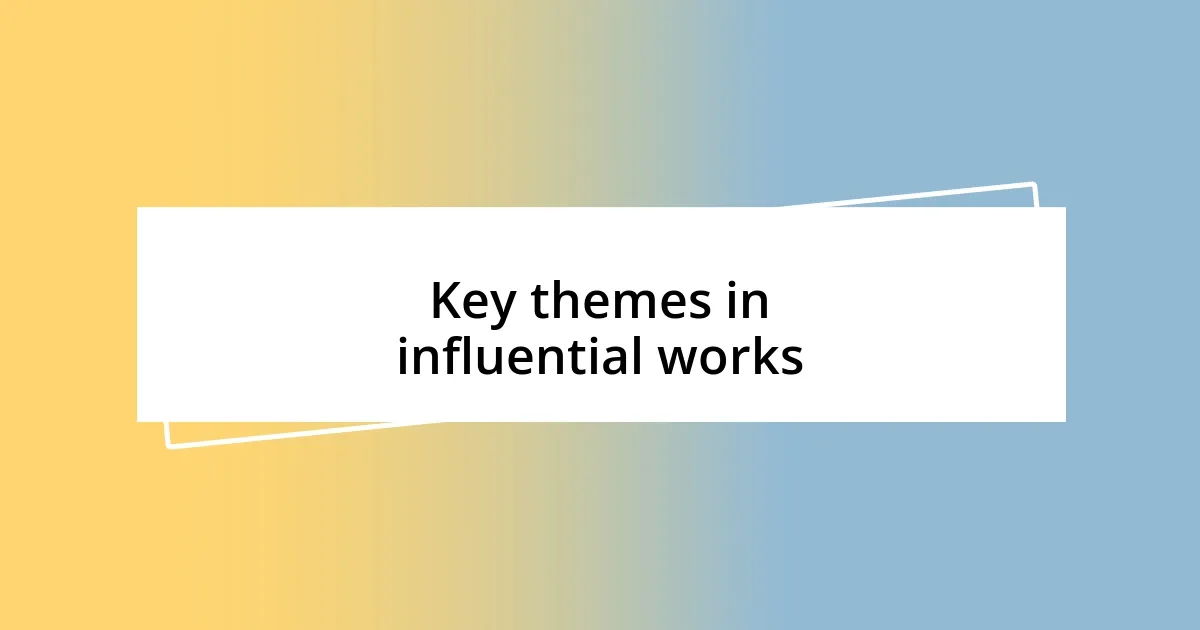 Key themes in influential works