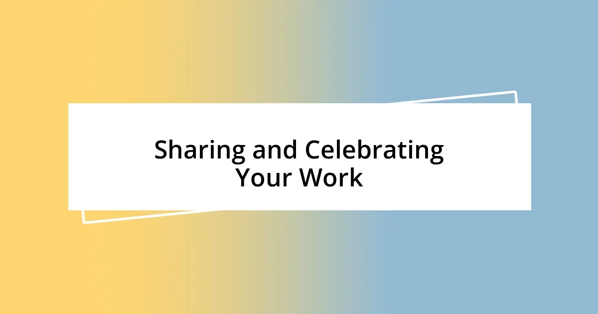 Sharing and Celebrating Your Work