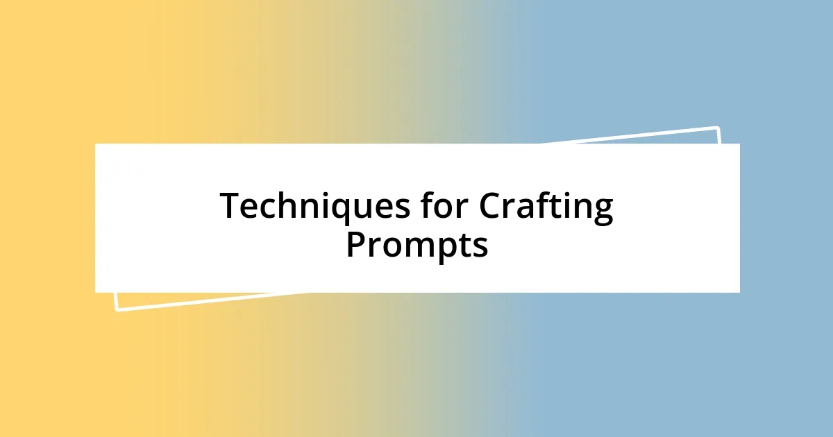 Techniques for Crafting Prompts