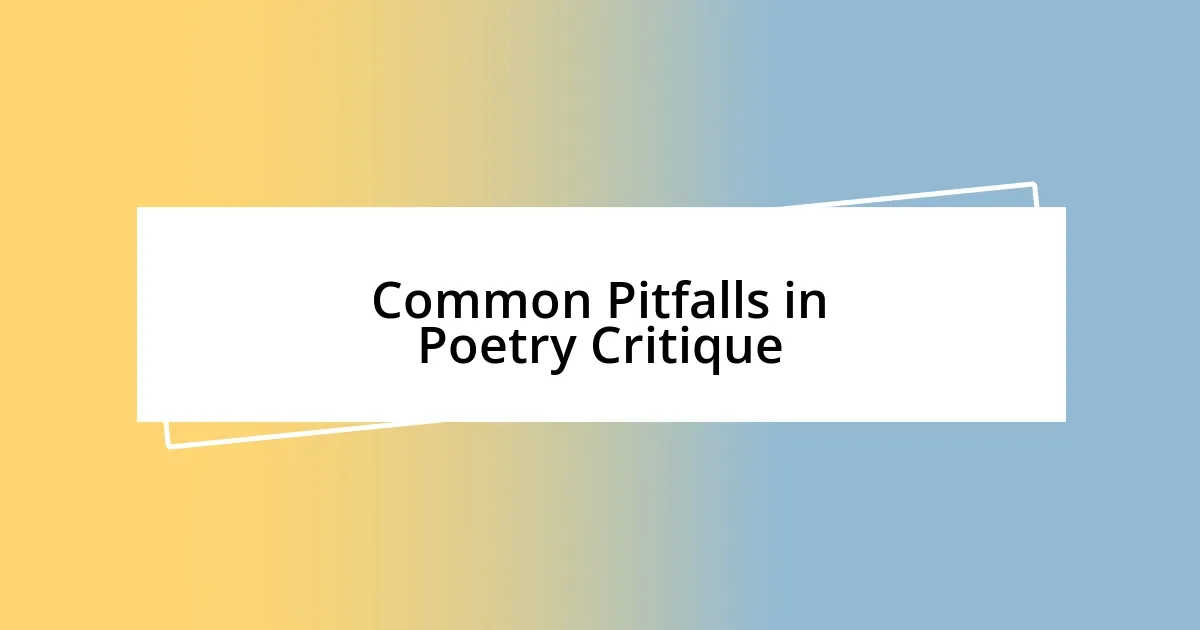 Common Pitfalls in Poetry Critique