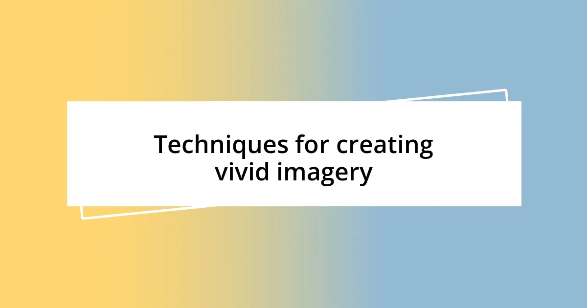 Techniques for creating vivid imagery