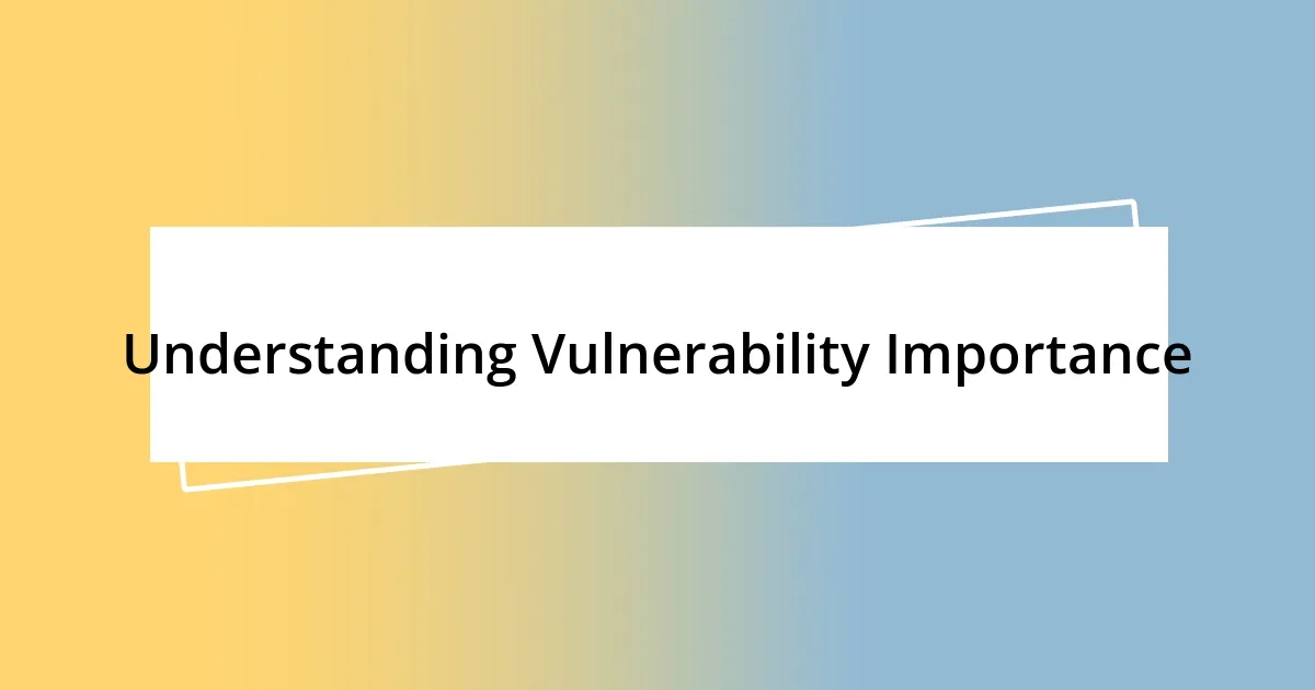 Understanding Vulnerability Importance