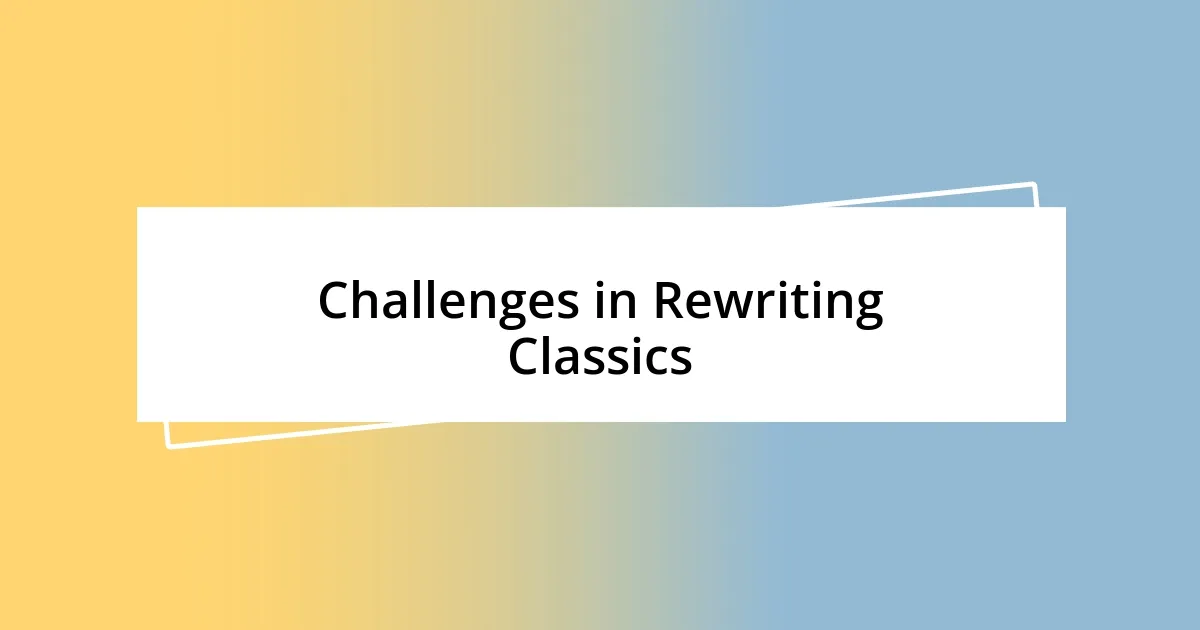 Challenges in Rewriting Classics