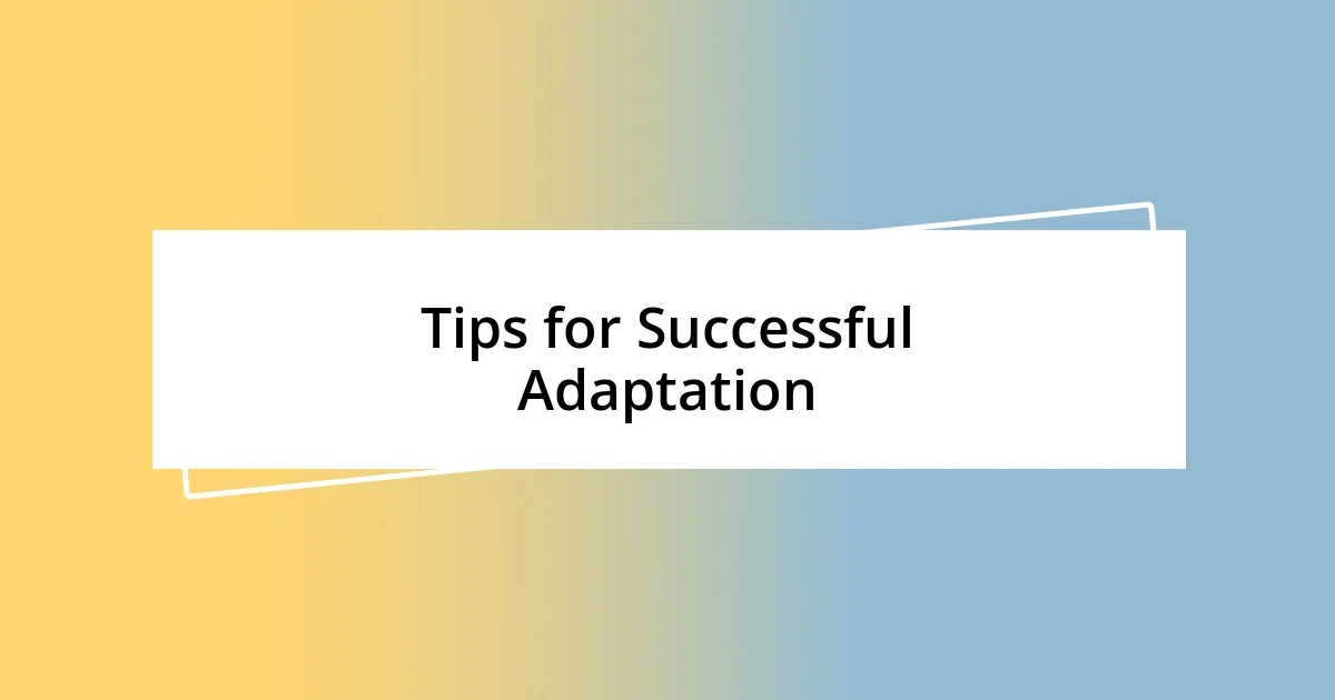 Tips for Successful Adaptation