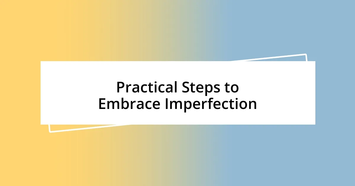 Practical Steps to Embrace Imperfection