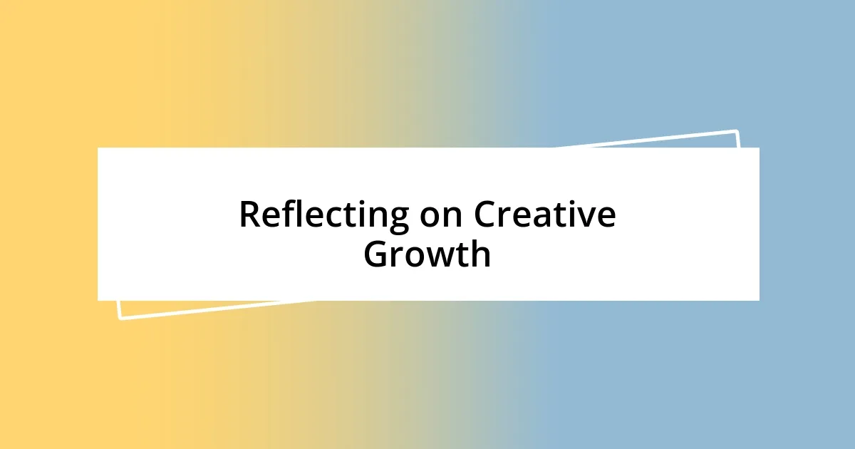 Reflecting on Creative Growth