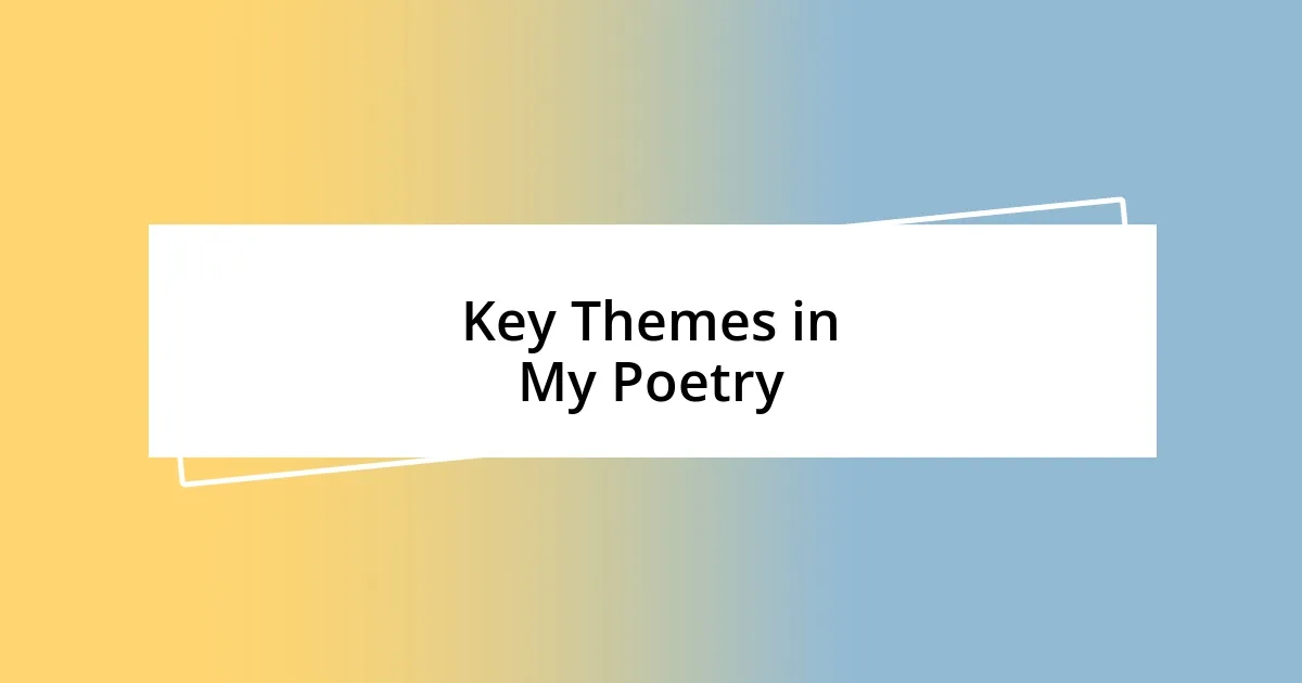 Key Themes in My Poetry