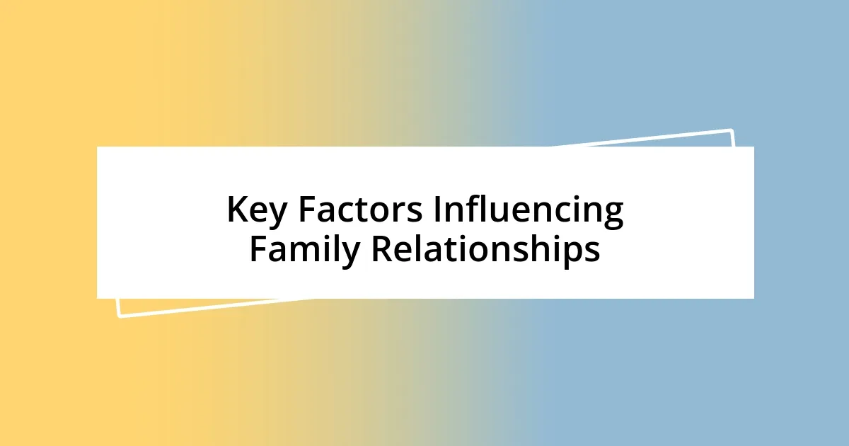 Key Factors Influencing Family Relationships