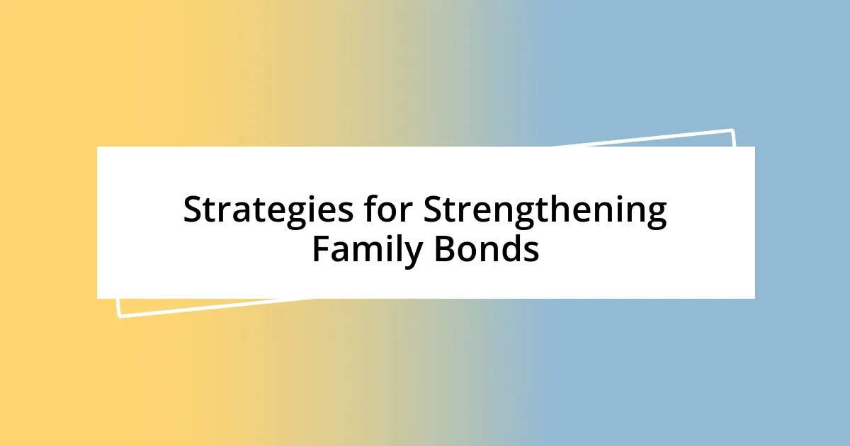 Strategies for Strengthening Family Bonds