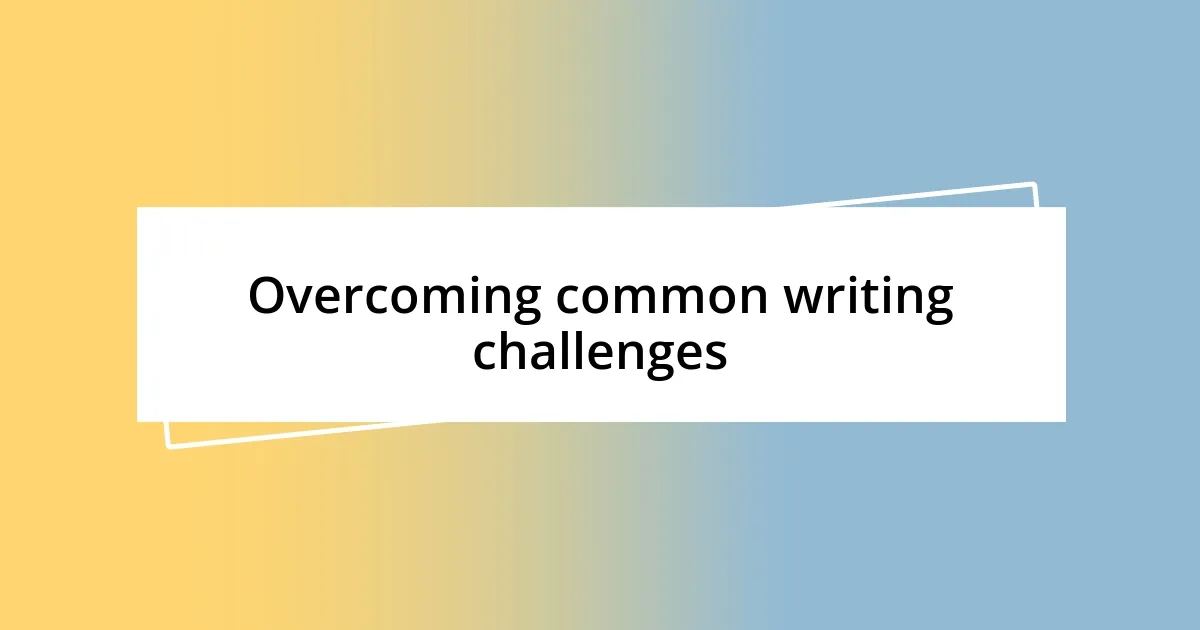 Overcoming common writing challenges