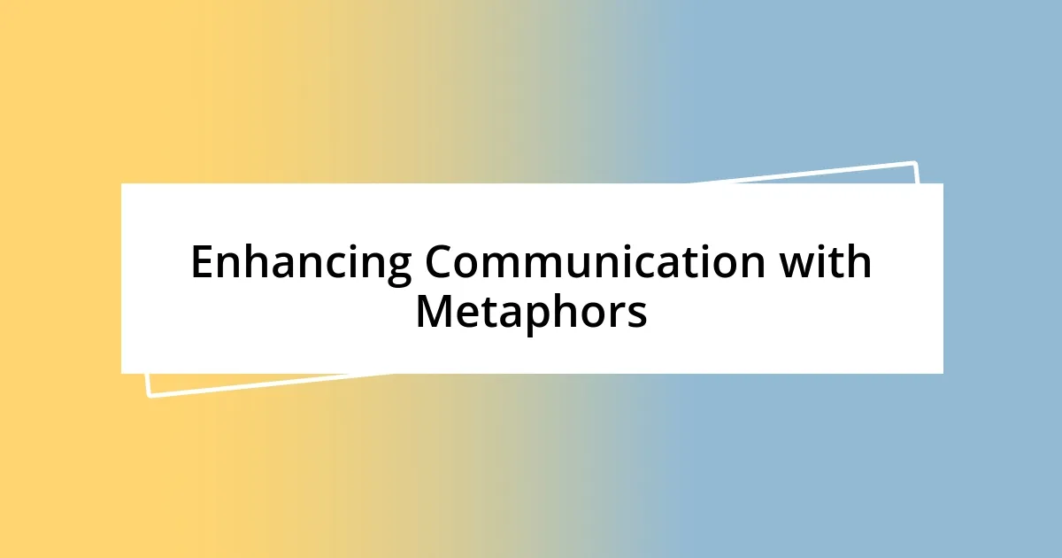 Enhancing Communication with Metaphors