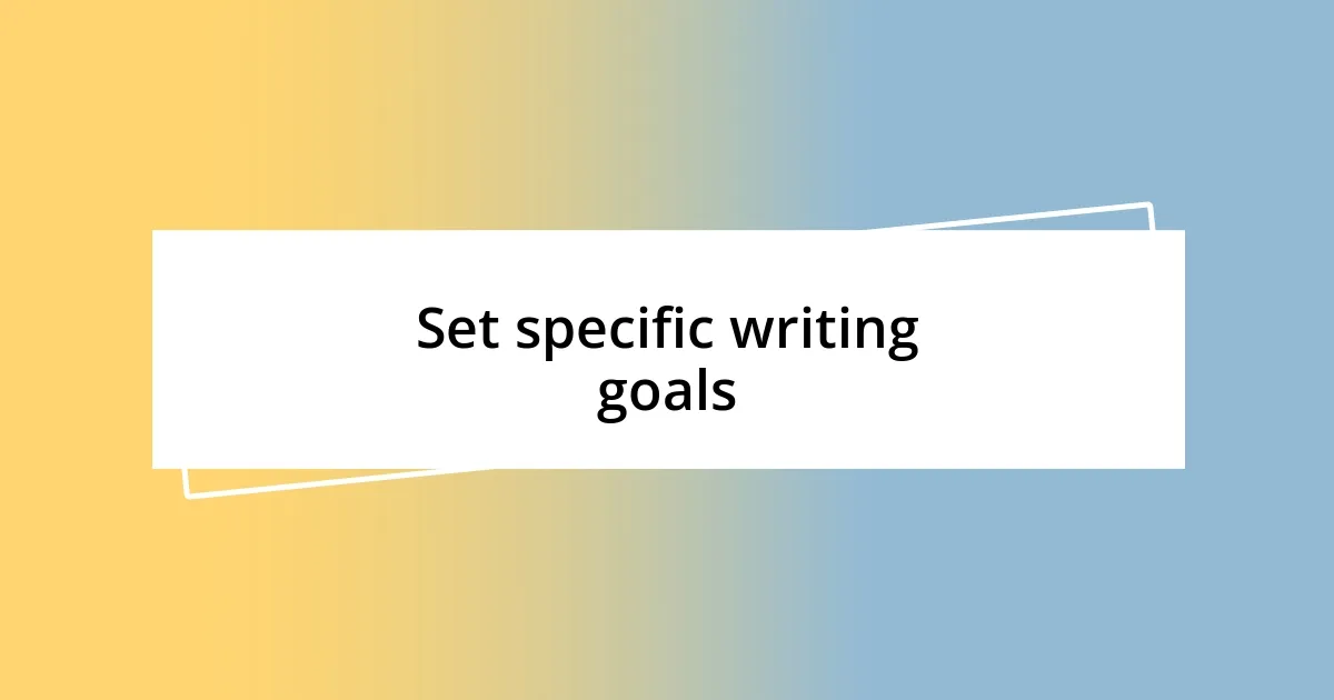 Set specific writing goals