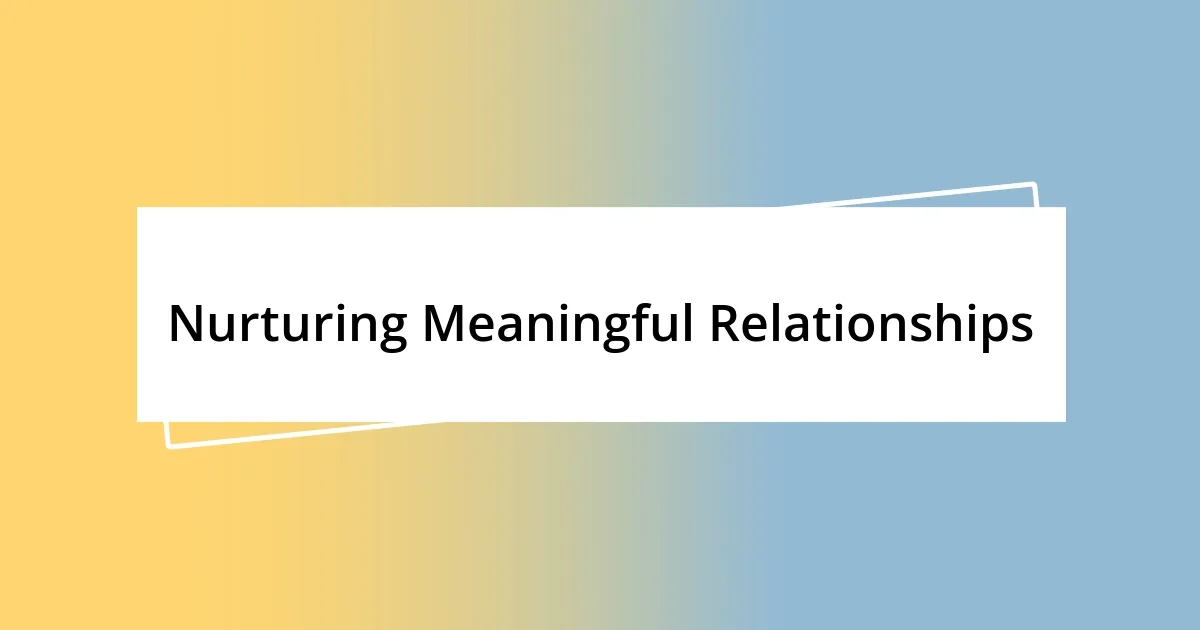 Nurturing Meaningful Relationships